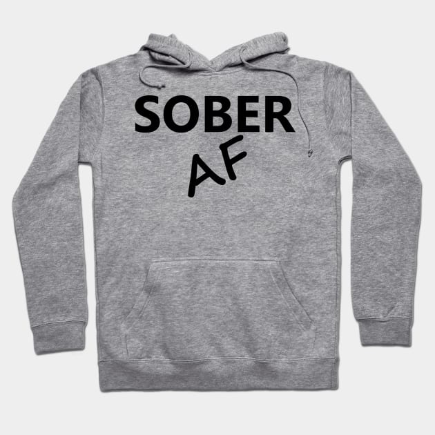 Sober AF is a simple humorous design for those in Recovery from Addiction (Basic Black Font - White Background)  - AA Gift Sobriety Gift Hoodie by Zen Goat 